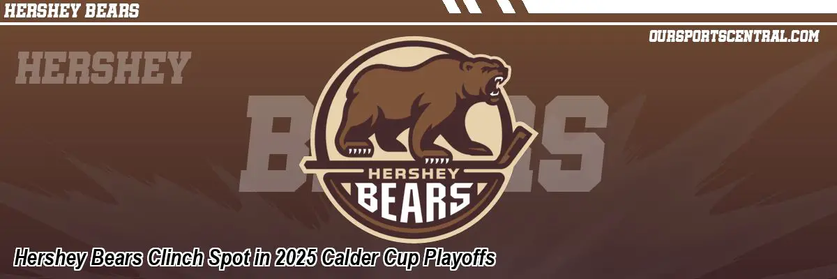 Hershey Bears Clinch Spot in 2025 Calder Cup Playoffs