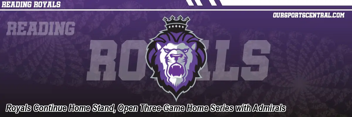 Royals Continue Home Stand, Open Three-Game Home Series with Admirals