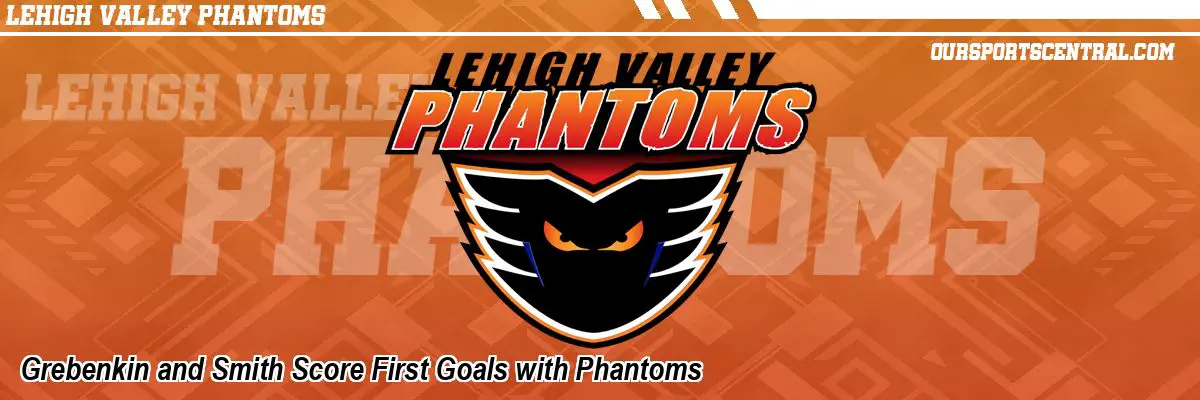 Grebenkin and Smith Score First Goals with Phantoms