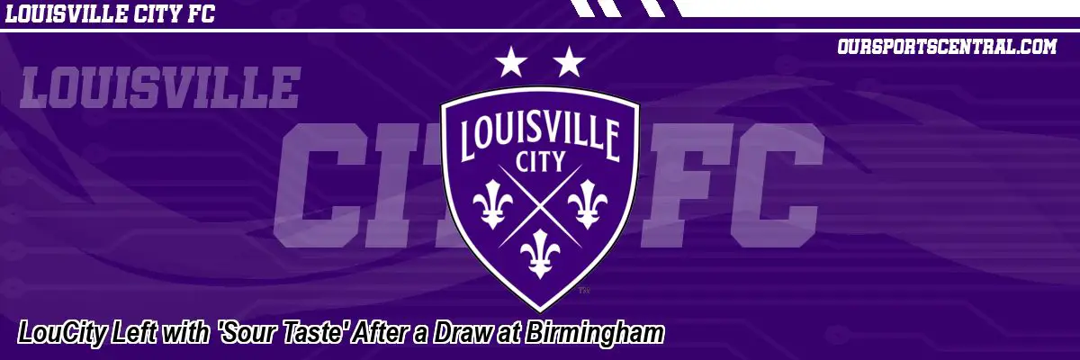 LouCity Left with 'Sour Taste' After a Draw at Birmingham