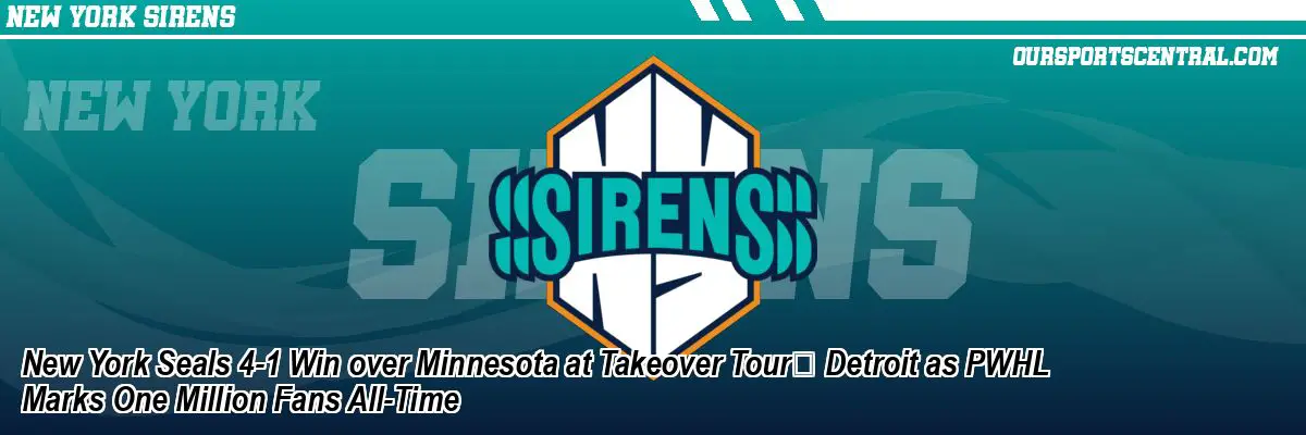 New York Seals 4-1 Win over Minnesota at Takeover Tour™ Detroit as PWHL Marks One Million Fans All-Time