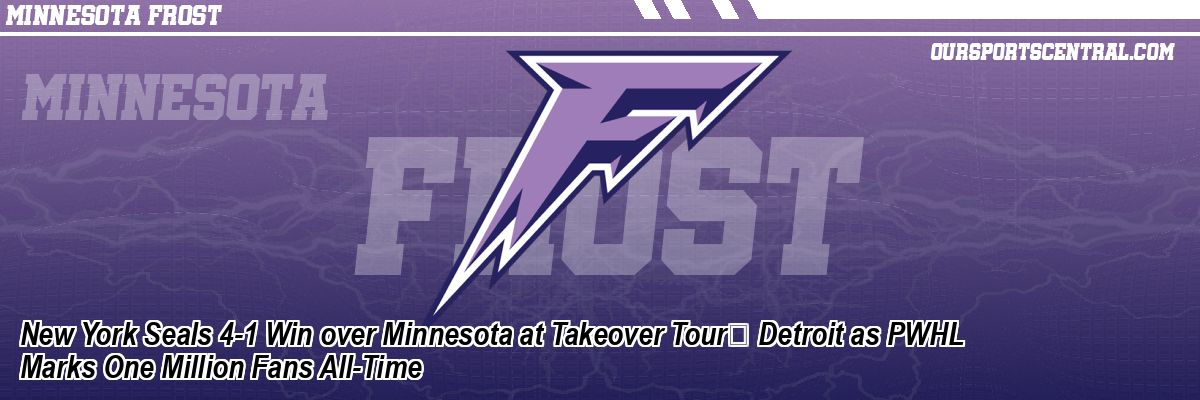 New York Seals 4-1 Win over Minnesota at Takeover Tour Detroit as PWHL Marks One Million Fans All-Time