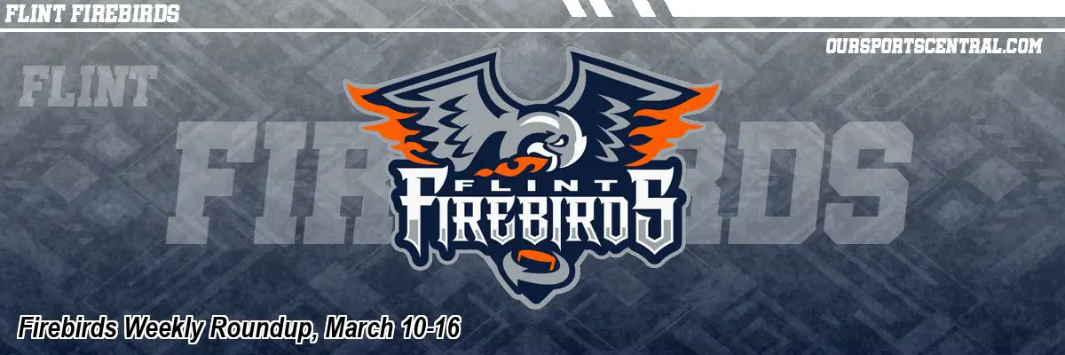 Firebirds Weekly Roundup, March 10-16