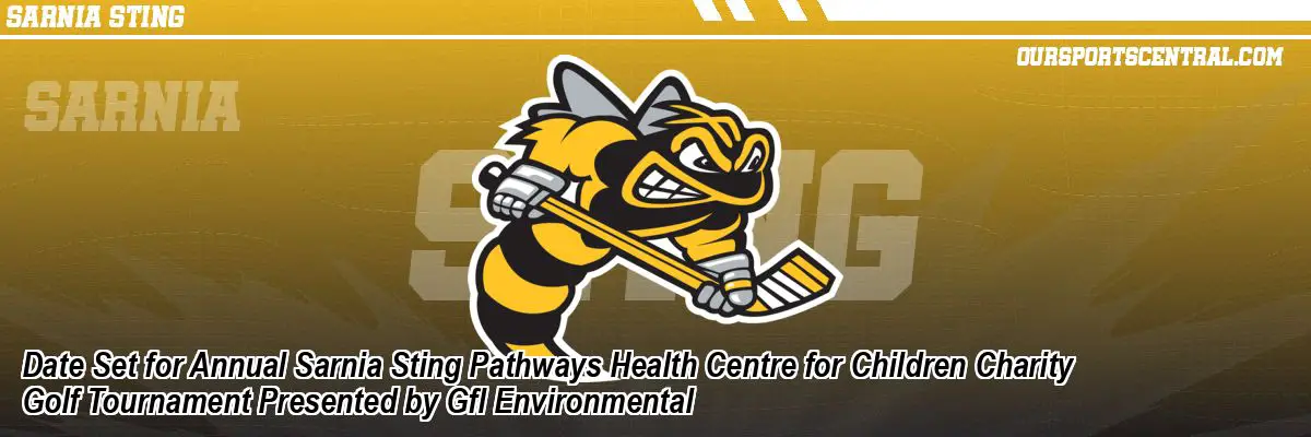 Date Set for Annual Sarnia Sting Pathways Health Centre for Children Charity Golf Tournament Presented by Gfl Environmental