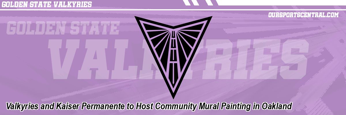 Valkyries and Kaiser Permanente to Host Community Mural Painting in Oakland