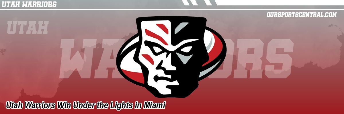 Utah Warriors Win Under the Lights in Miami