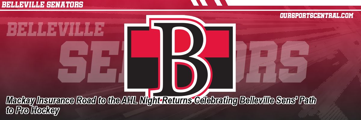 Mackay Insurance Road to the AHL Night Returns Celebrating Belleville Sens' Path to Pro Hockey