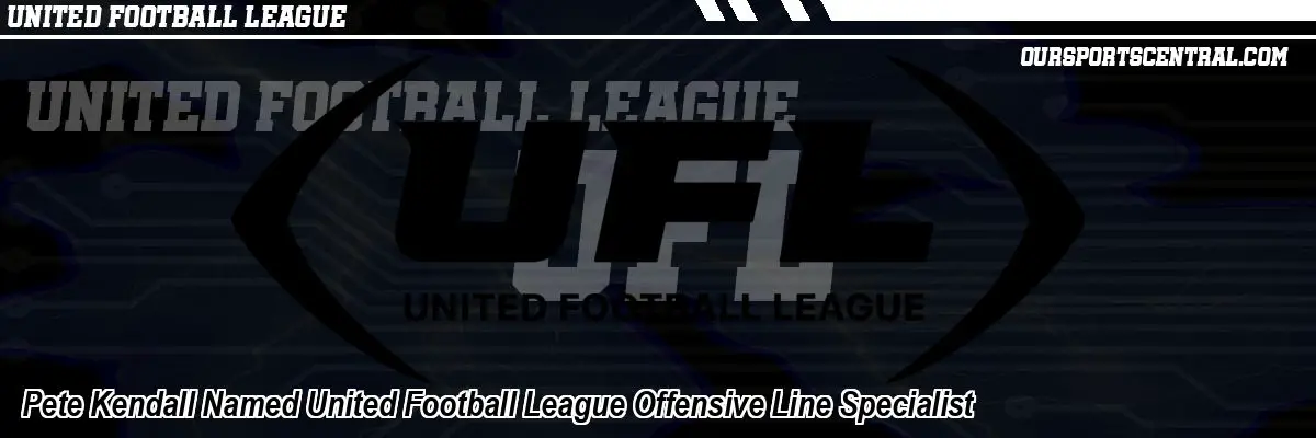 Pete Kendall Named United Football League Offensive Line Specialist