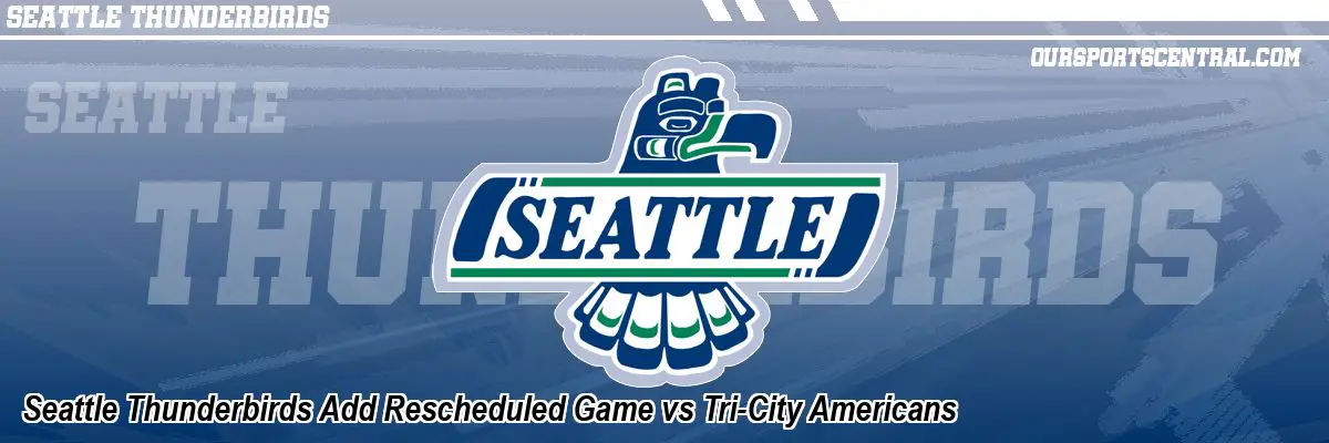 Seattle Thunderbirds Add Rescheduled Game vs Tri-City Americans