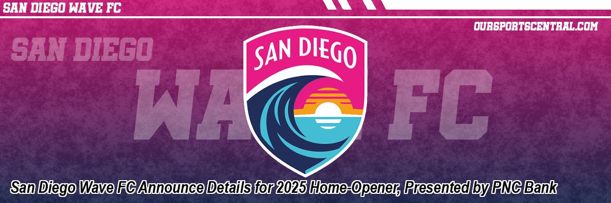 San Diego Wave FC Announce Details for 2025 Home-Opener, Presented by PNC Bank