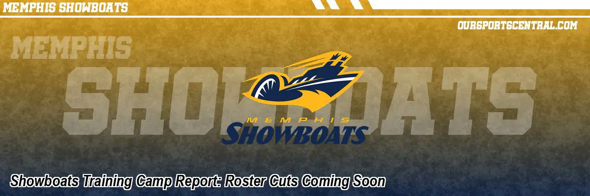 Showboats Training Camp Report: Roster Cuts Coming Soon
