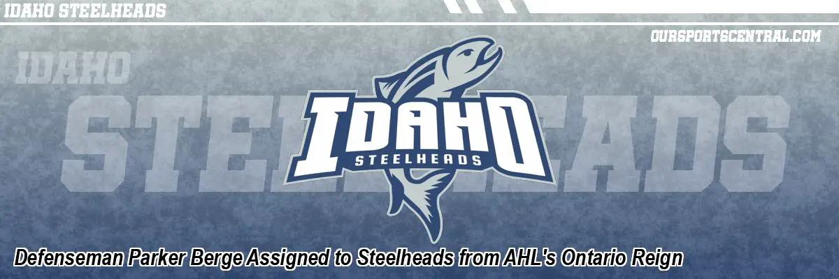Defenseman Parker Berge Assigned to Steelheads from AHL's Ontario Reign