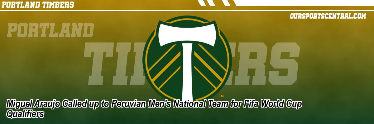 Miguel Araujo Called up to Peruvian Men's National Team for Fifa World Cup Qualifiers