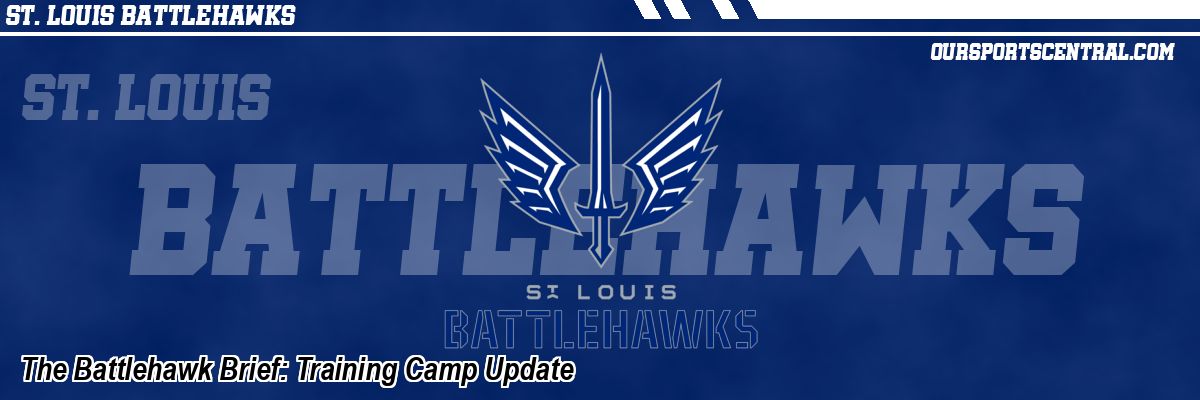 The Battlehawk Brief: Training Camp Update