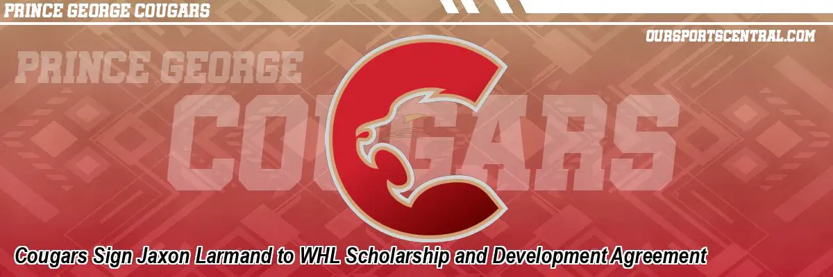 Cougars Sign Jaxon Larmand to WHL Scholarship and Development Agreement