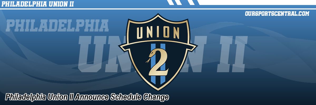Philadelphia Union II Announce Schedule Change