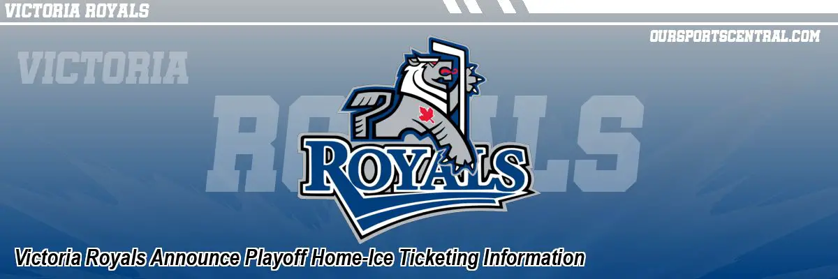 Victoria Royals Announce Playoff Home-Ice Ticketing Information