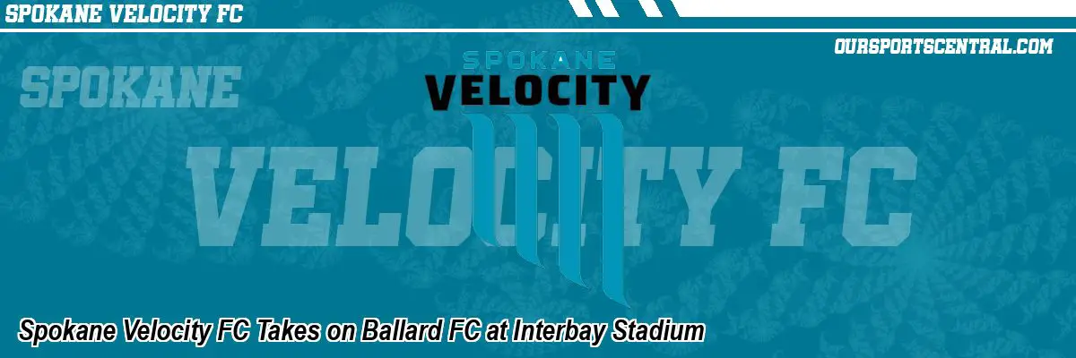 Spokane Velocity FC Takes on Ballard FC at Interbay Stadium