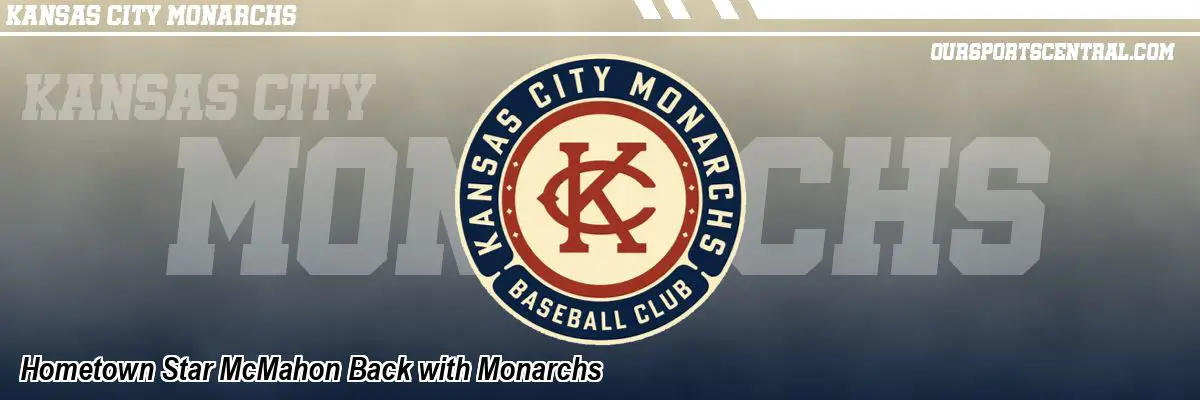 Hometown Star McMahon Back with Monarchs