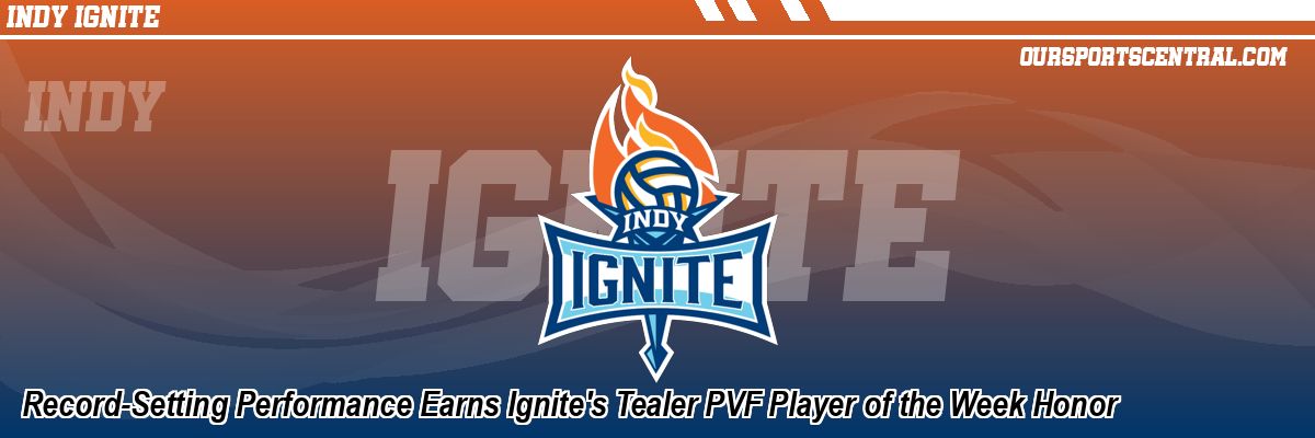 Record-Setting Performance Earns Ignite's Tealer PVF Player of the Week Honor
