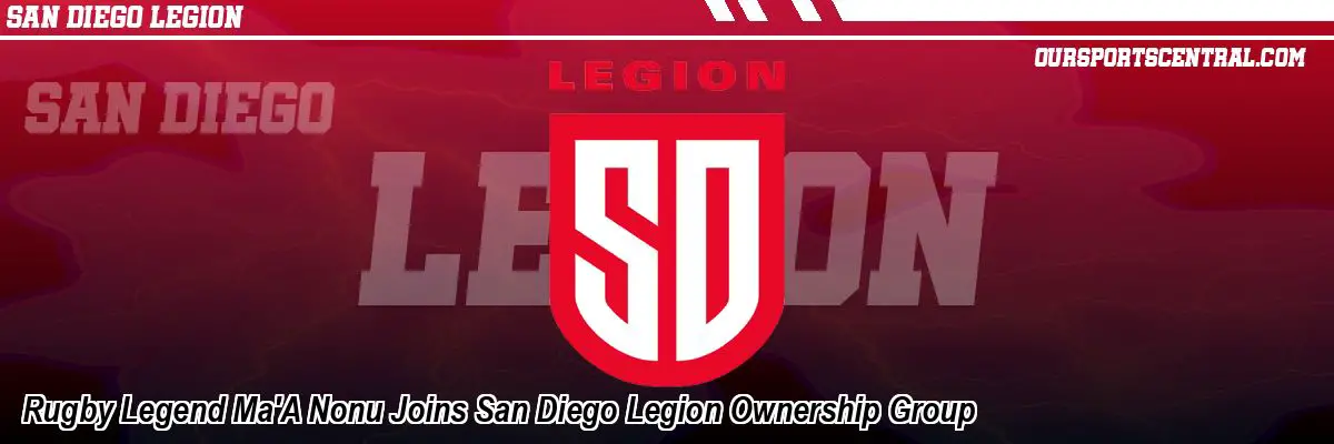 Rugby Legend Ma'A Nonu Joins San Diego Legion Ownership Group
