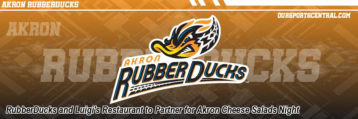 RubberDucks and Luigi's Restaurant to Partner for Akron Cheese Salads Night