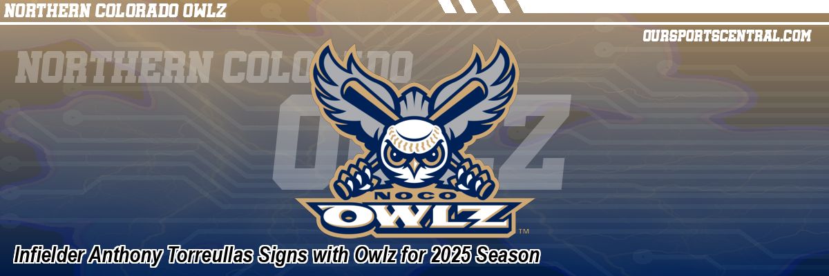 Infielder Anthony Torreullas Signs with Owlz for 2025 Season