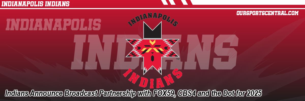 Indians Announce Broadcast Partnership with FOX59, CBS4 and the Dot for 2025
