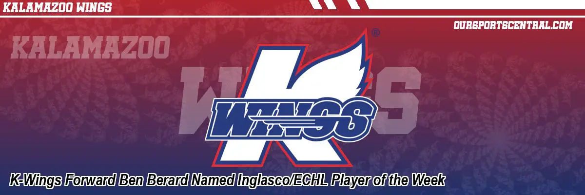 K-Wings Forward Ben Berard Named Inglasco/ECHL Player of the Week