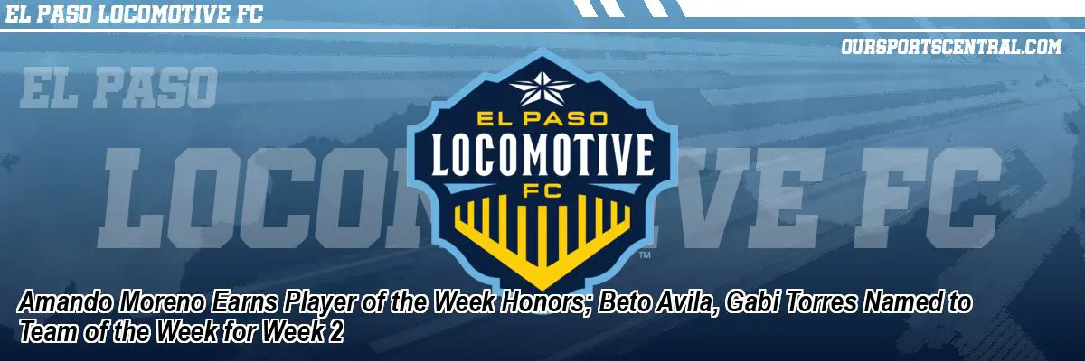 Amando Moreno Earns Player of the Week Honors; Beto Avila, Gabi Torres Named to Team of the Week for Week 2