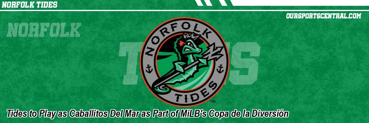 Tides to Play as Caballitos Del Mar as Part of MiLB's Copa de la Diversión