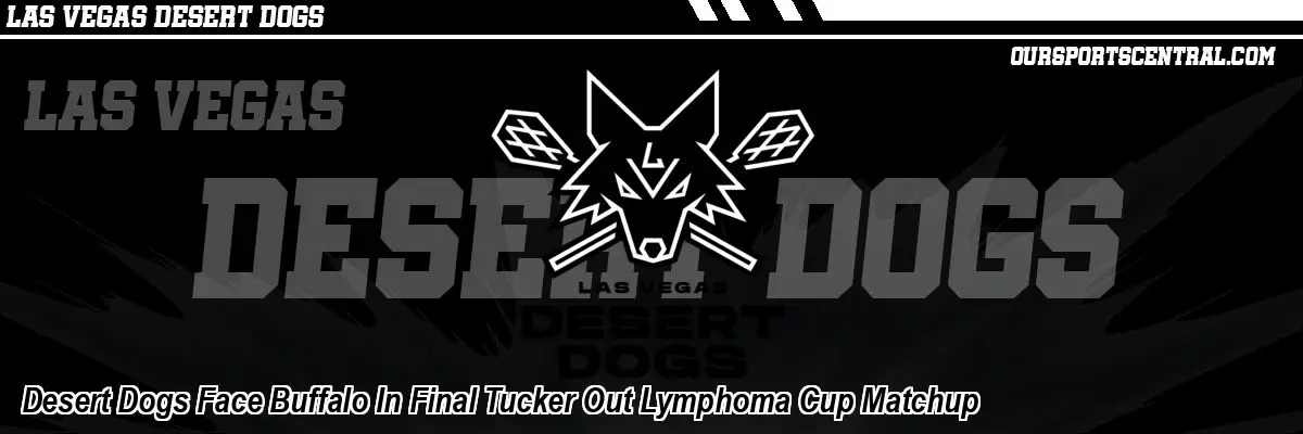 Desert Dogs Face Buffalo In Final Tucker Out Lymphoma Cup Matchup