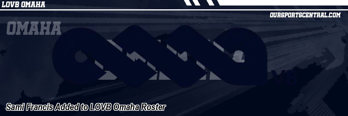 Sami Francis Added to LOVB Omaha Roster