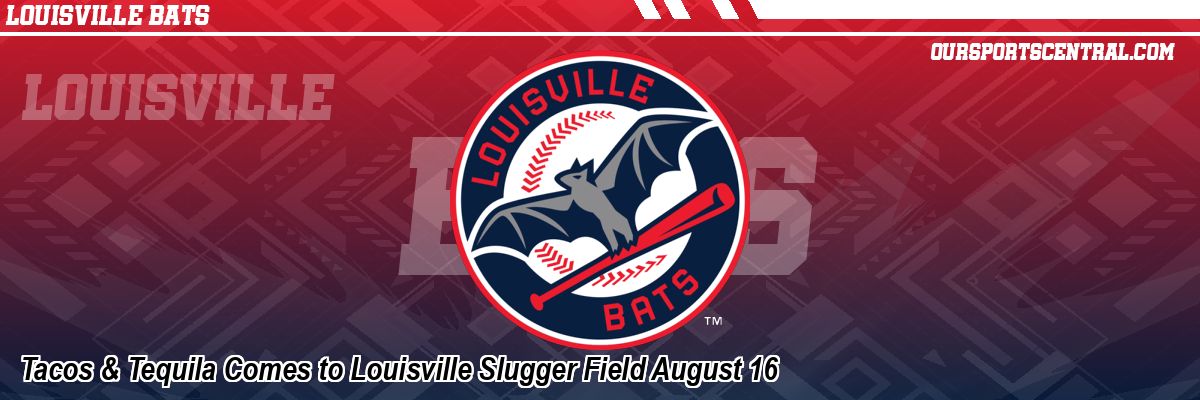 Tacos & Tequila Comes to Louisville Slugger Field August 16