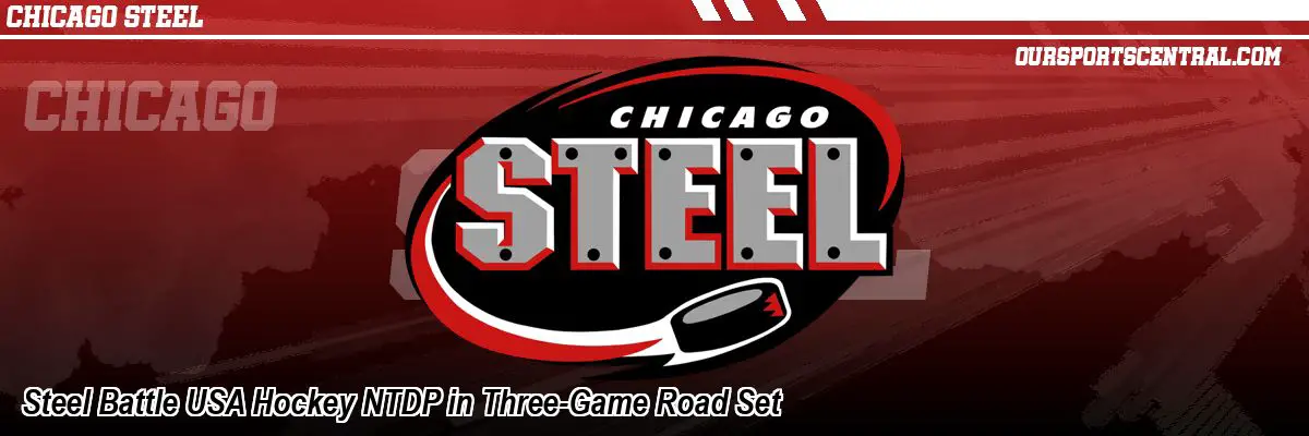 Steel Battle USA Hockey NTDP in Three-Game Road Set