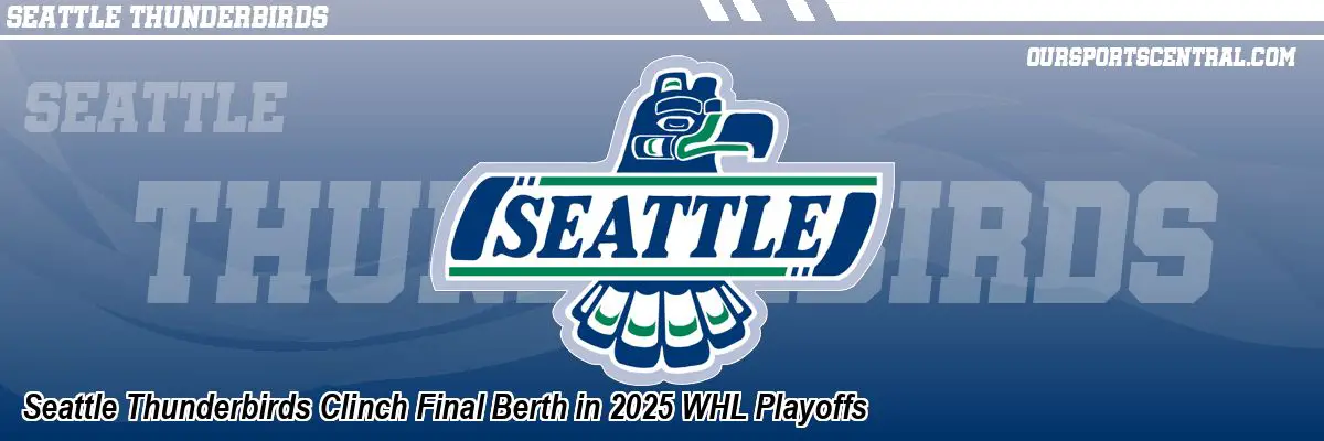 Seattle Thunderbirds Clinch Final Berth in 2025 WHL Playoffs