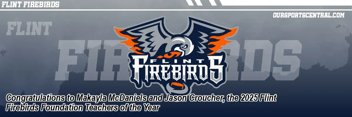 Congratulations to Makayla McDaniels and Jason Croucher, the 2025 Flint Firebirds Foundation Teachers of the Year