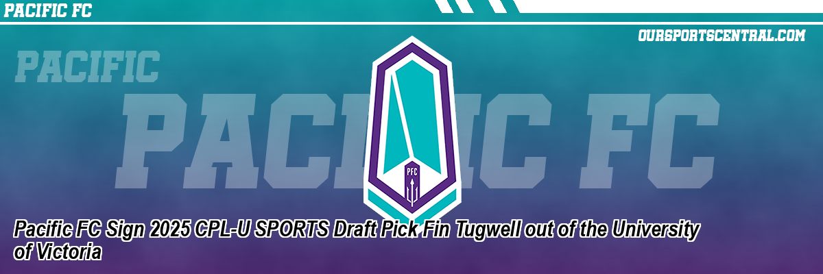 Pacific FC Sign 2025 CPL-U SPORTS Draft Pick Fin Tugwell out of the University of Victoria