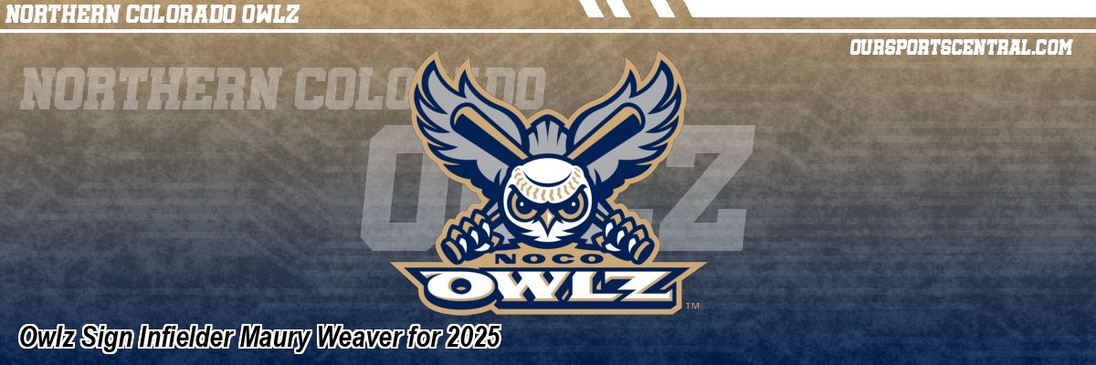 Owlz Sign Infielder Maury Weaver for 2025