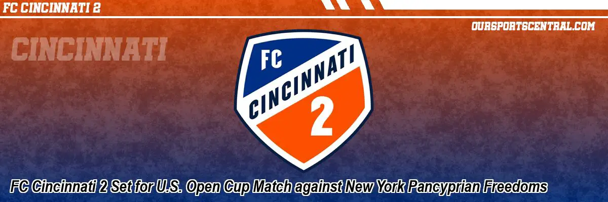 FC Cincinnati 2 Set for U.S. Open Cup Match against New York Pancyprian Freedoms