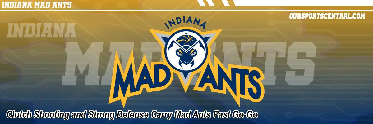 Clutch Shooting and Strong Defense Carry Mad Ants Past Go-Go