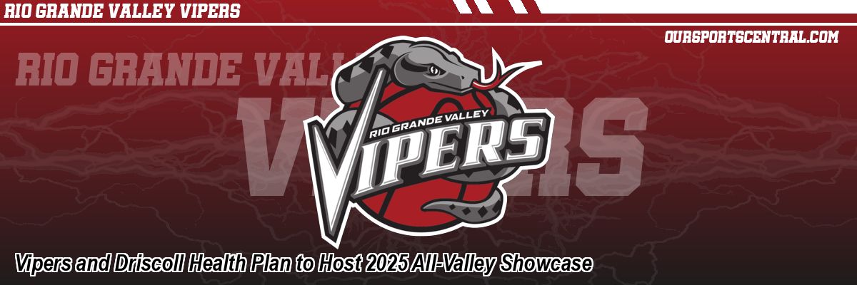 Vipers and Driscoll Health Plan to Host 2025 All-Valley Showcase