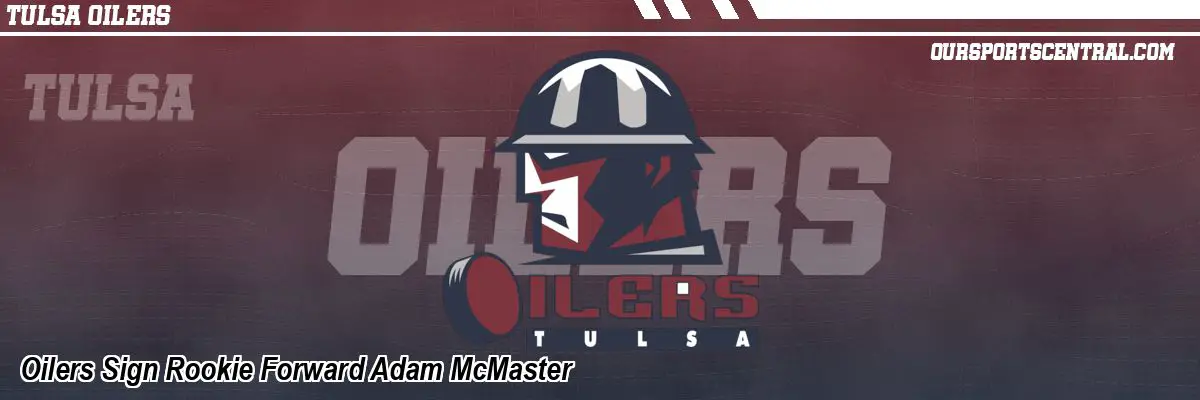 Oilers Sign Rookie Forward Adam McMaster