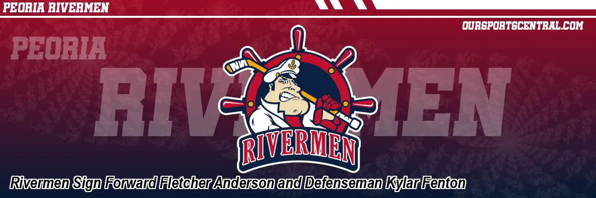 Rivermen Sign Forward Fletcher Anderson and Defenseman Kylar Fenton