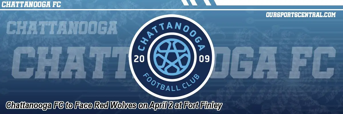Chattanooga FC to Face Red Wolves on April 2 at Fort Finley