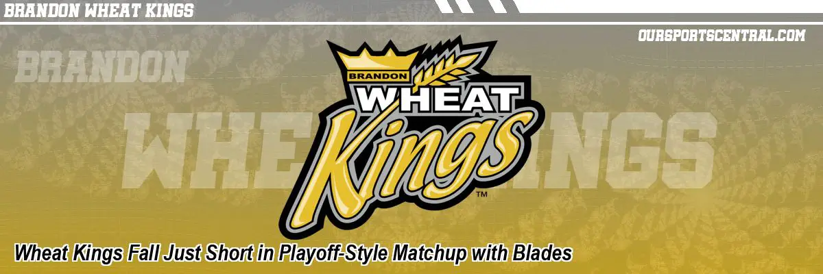 Wheat Kings Fall Just Short in Playoff-Style Matchup with Blades