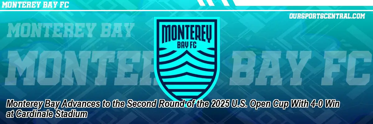 Monterey Bay Advances to the Second Round of the 2025 U.S. Open Cup With 4-0 Win at Cardinale Stadium
