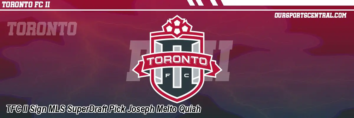 TFC II Sign MLS SuperDraft Pick Joseph Melto Quiah