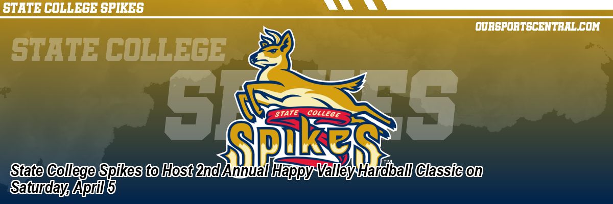 State College Spikes to Host 2nd Annual Happy Valley Hardball Classic on Saturday, April 5