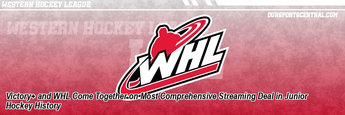 Victory+ and WHL Come Together on Most Comprehensive Streaming Deal in Junior Hockey History